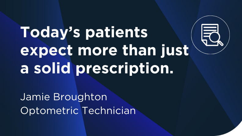 Today's patients expect more than just a solid prescription, Jamie Broughton from Mallinger Family Eyecare